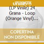 (LP Vinile) 24 Grana - Loop (Orange Vinyl) (2 Lp) lp vinile