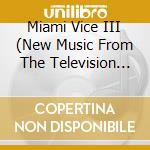 Miami Vice III (New Music From The Television Series) cd