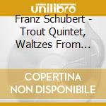 Franz Schubert - Trout Quintet, Waltzes From Valses Nobles cd