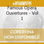 Famous Opera Ouvertures - Vol 1 cd
