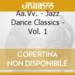 Aa.Vv. - Jazz Dance Classics - Vol. 1 cd musicale di Aa.Vv.