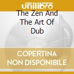 The Zen And The Art Of Dub cd
