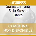 Siamo In Tanti Sulla Stessa Barca cd