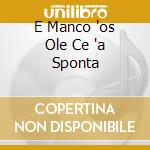 E Manco 'os Ole Ce 'a Sponta cd