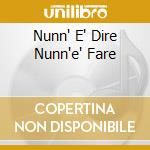 Nunn' E' Dire Nunn'e' Fare