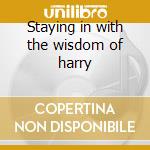 Staying in with the wisdom of harry cd musicale