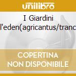 I Giardini Dell'eden(agricantus/trancen) cd musicale di O.S.T.