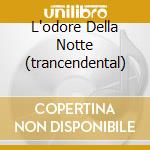 L'odore Della Notte (trancendental) cd musicale di O.S.T.
