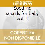 Soothing sounds for baby vol. 1 cd musicale