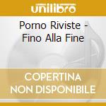 Porno Riviste - Fino Alla Fine cd