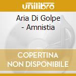 Aria Di Golpe - Amnistia cd