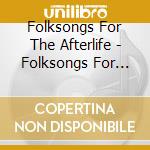 Folksongs For The Afterlife - Folksongs For The Afterlife cd