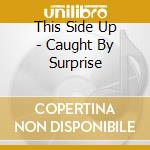 This Side Up - Caught By Surprise cd