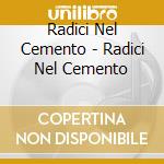 Radici Nel Cemento - Radici Nel Cemento cd