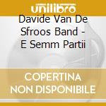 Davide Van De Sfroos Band - E Semm Partii cd musicale di Davide Van De Sfroos Band