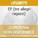 EP (tre allegri ragazzi) cd