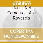Radici Nel Cemento - Alla Rovescia cd