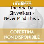 Inerdzia Da Skywalkers - Never Mind The Borders