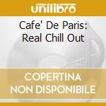 Cafe' De Paris: Real Chill Out cd musicale di AA.VV.
