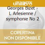 Georges Bizet - L Arlesienne / symphonie No 2 cd musicale di Georges Bizet