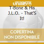 T-Bone & His J.L.O. - That'S It! cd