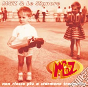 Mgz & Le Signore - Non Riesco Piu' A Starmene Tranquillo cd musicale di MGZ & LE SIGNORE