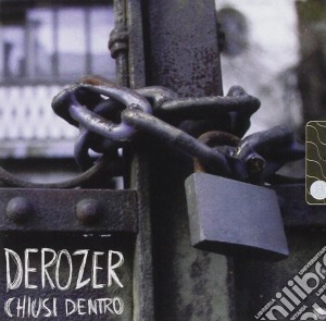 Derozer - Chiusi Dentro cd musicale di DEROZER