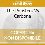 The Popsters Vs Carbona