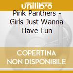 Pink Panthers - Girls Just Wanna Have Fun cd