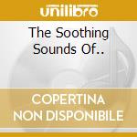 The Soothing Sounds Of.. cd