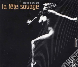 Steve Banzara - La Fete Savage cd musicale di BANZARA STEVE