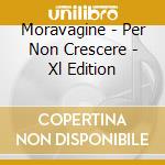 Moravagine - Per Non Crescere - Xl Edition cd musicale di MORAVAGINE