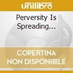 Perversity Is Spreading... cd