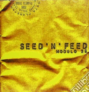 Seed'n'feed - Modulo 25 cd musicale di SEED'N'FEED