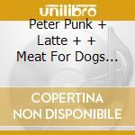 Peter Punk + Latte + + Meat For Dogs + Vomitiors - San Tommaso Vol.1 cd musicale di PETER PUNK + LATTE +