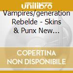 Vampires/generation Rebelde - Skins & Punx New Generation Vol.4