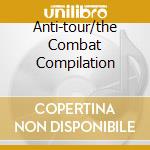 Anti-tour/the Combat Compilation