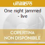 One night jammed - live cd