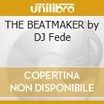 THE BEATMAKER by DJ Fede cd musicale di ARTISTI VARI