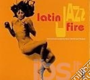 Latin Jazz Fire cd musicale di ARTISTI VARI