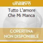 Tutto L'amore Che Mi Manca cd