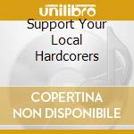 Support Your Local Hardcorers cd musicale di OUZO
