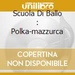 Scuola Di Ballo : Polka-mazzurca cd