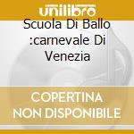 Scuola Di Ballo :carnevale Di Venezia cd