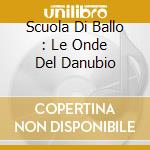 Scuola Di Ballo : Le Onde Del Danubio cd