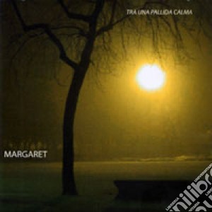 Margaret - Tra Una Pallida Calma cd musicale di MARGARET
