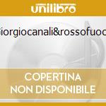 Giorgiocanali&rossofuoco cd