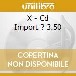 X - Cd Import ? 3.50 cd