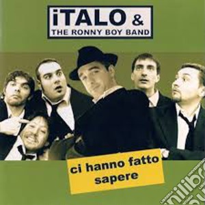 Italo & Ronny Boy Band - Ci Hanno Fatto Sapere cd musicale di ITALO & THE RONNY BOY BAND