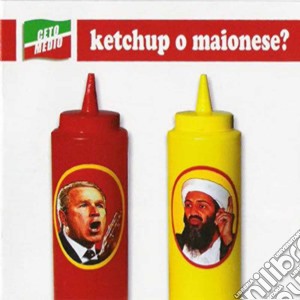 Ceto Medio - Ketchup O Maionese? cd musicale di CETO MEDIO